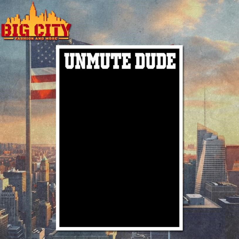 Unmute Dude Shirt