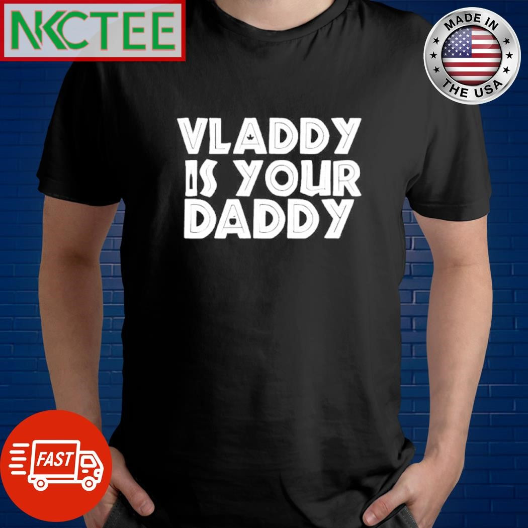 Vladimir Guerrero Jr Vladdy is Your Daddy text shirt