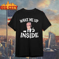 Wake Me Up Inside Shirt