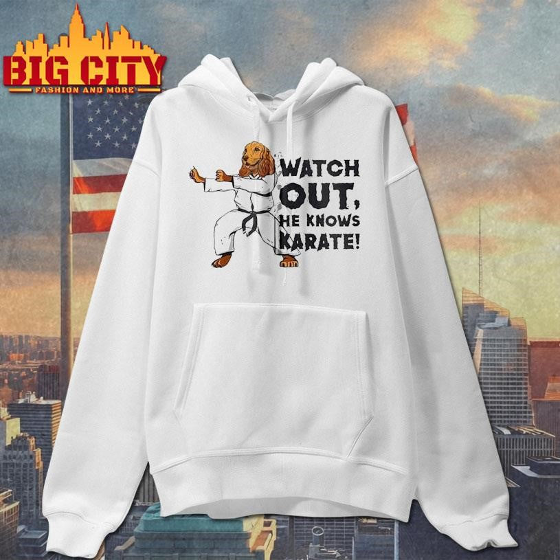 Watch Out, He Knows Karate Shirt