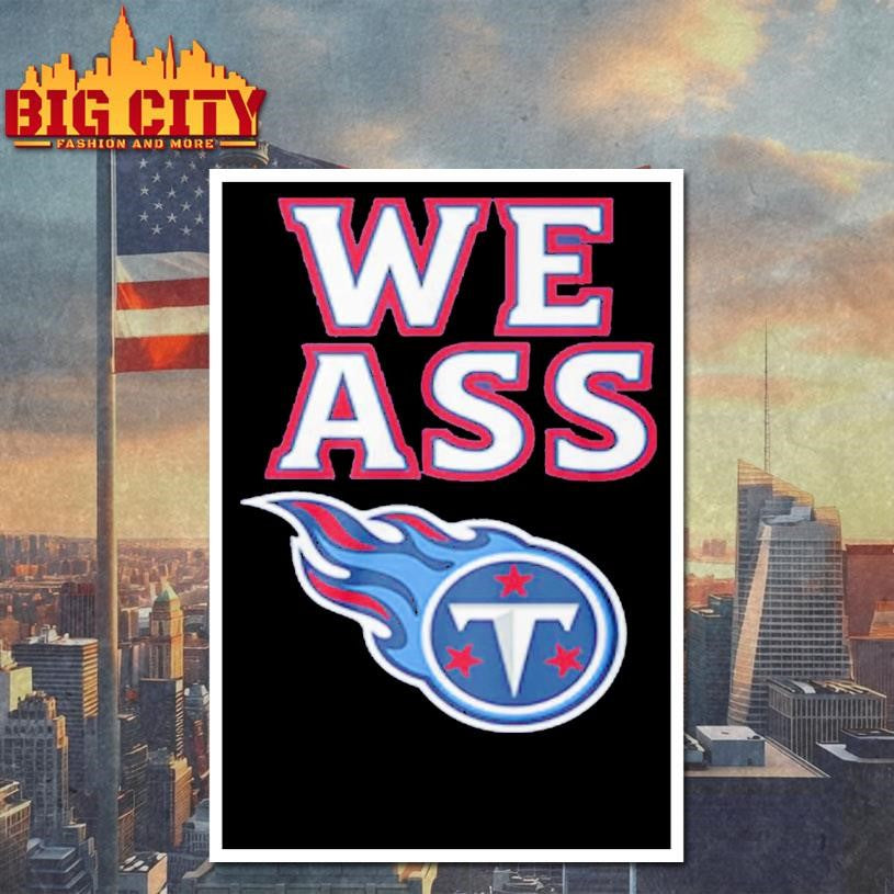 Official We Ass Tennessee Titans Shirt