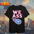 Official We Ass Tennessee Titans Shirt