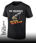 We deserve better false flags shirt