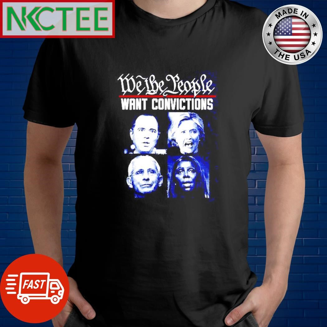 We the People WANT CONVICTIONS shirt