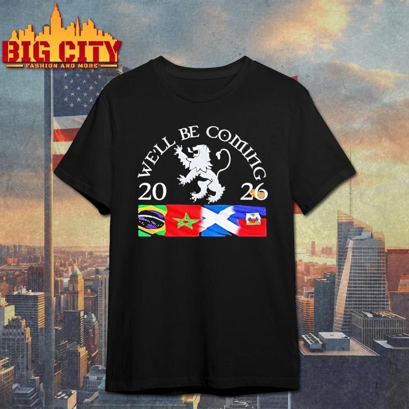 Well Be Coming Scotland Brazil Morocco Haiti 2026 Shirt