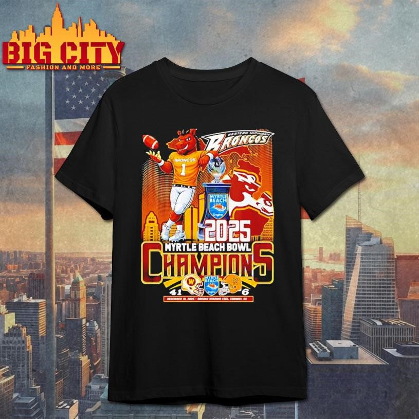 Western Michigan Broncos 2025 Myrtle Beach Bowl Champions score shirt