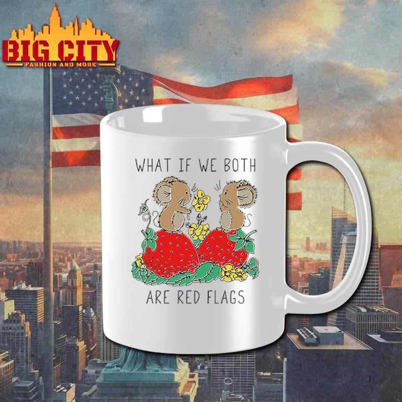 What If We Both Are Red Flags shirt