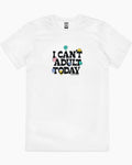 I Can't Adult Today T-Shirt