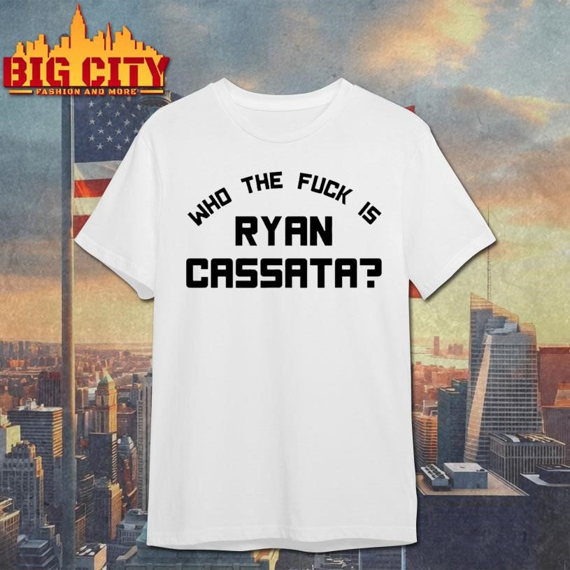 Who The Fuck Is Ryan Cassata Shirt