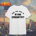 Who The Fuck Is Ryan Cassata Shirt