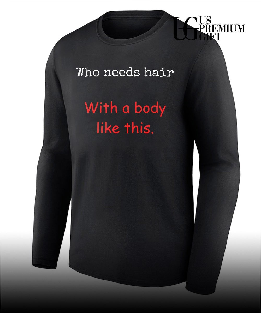 Who needs hair with a body like this shirt