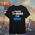 Will Trade My Brother For Robux Gaming Shirt