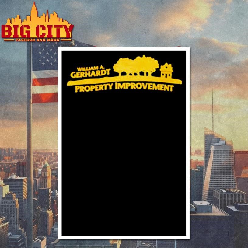 William A Gerhardt Property Improvement Shirt