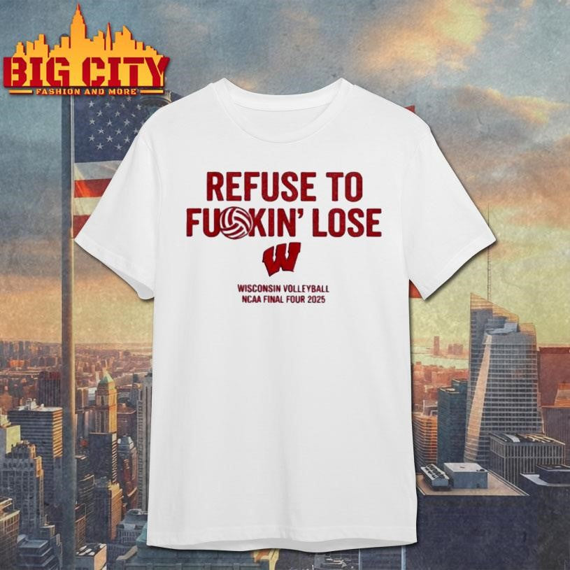 Wisconsin Volleyball Refuse To F King Lose Carter Booth Shirt