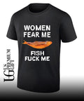 Women fear me fish fuck me shirt