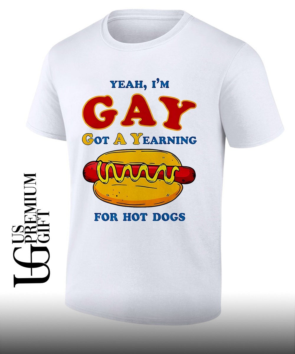 Yeah I’m Gay Got A Yearning For Hot Dogs shirt
