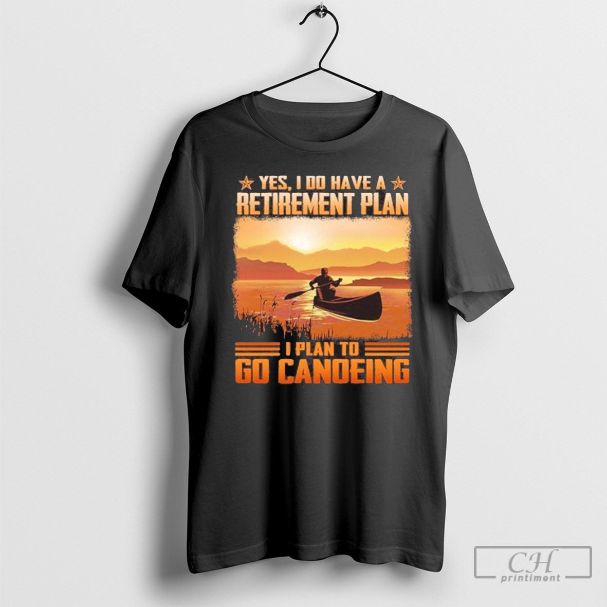 Yes I Do Have A Retirement Plan I Plan To Go Canoeing Shirt Tee