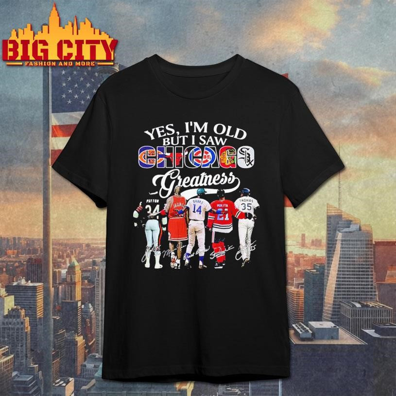 Yes, I’m Old But I Saw Chicago Sport Team Greatness 2026 Vintage Shirt
