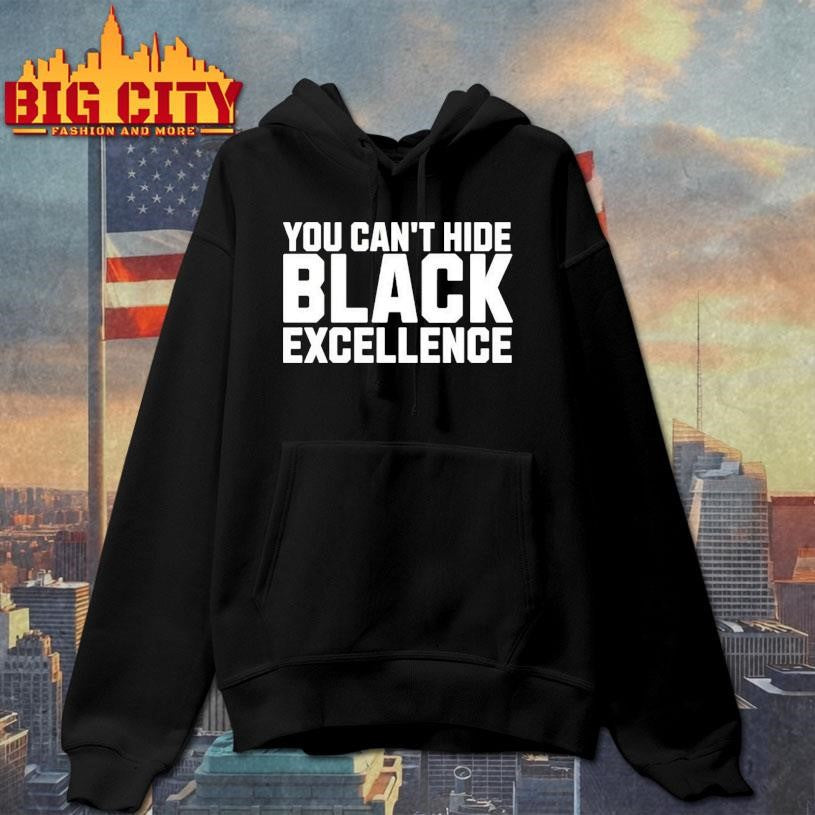 You Cant Hide Black Excellence Shirt