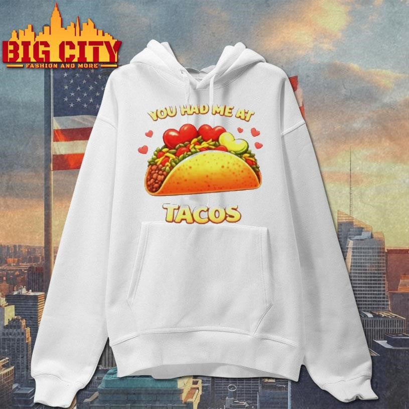 You Had Me At Tacos Shirt