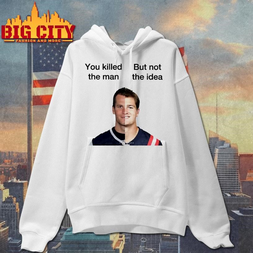 You Killed The Man But Not The Idea Shirt