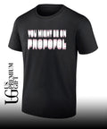 You might be on Propofol shirt
