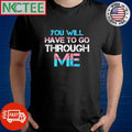 You will have to go through me LGBT shirt