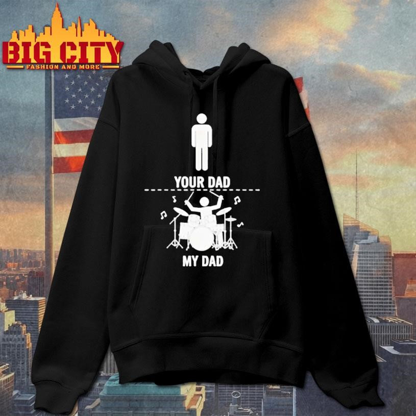 Your Dad My Dad Funny Drums Musician Lover Sarcastic Shirt