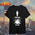 Your Dad My Dad Funny Drums Musician Lover Sarcastic Shirt