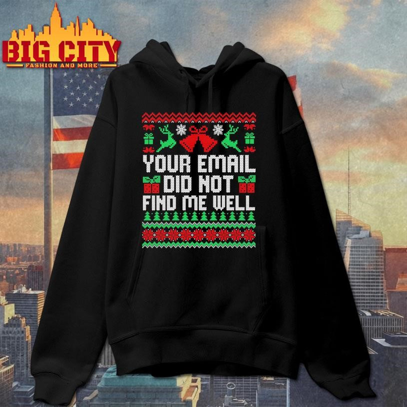 Your Email Did Not Find Me Well Ugly Xmas Shirt