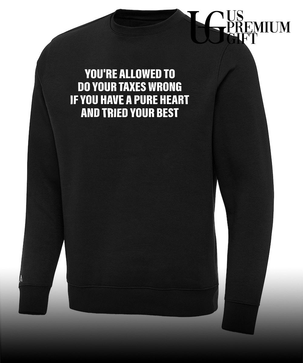 You’re allowed to do your taxes wrong if you have a pure heart and tried your best T-shirt