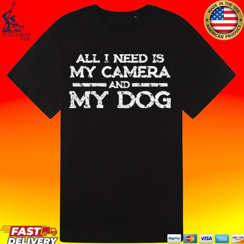 All I Need Is My Camera And My Dog T-shirt