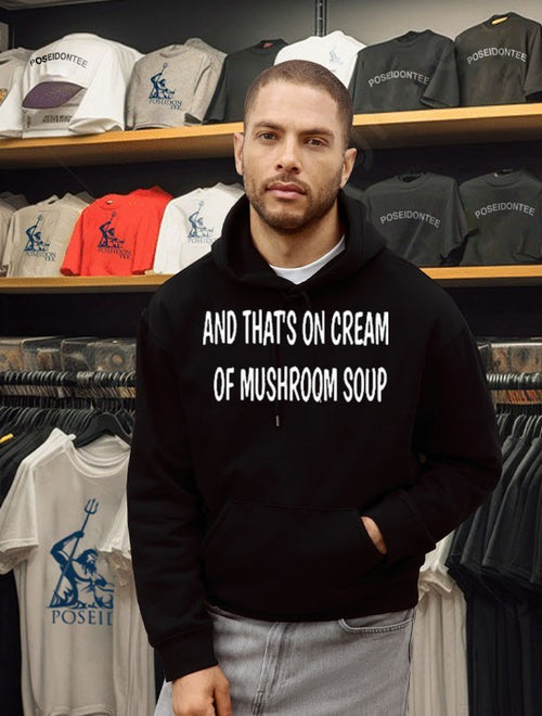 And That’s On Cream Of Mushroom Soup T-shirt