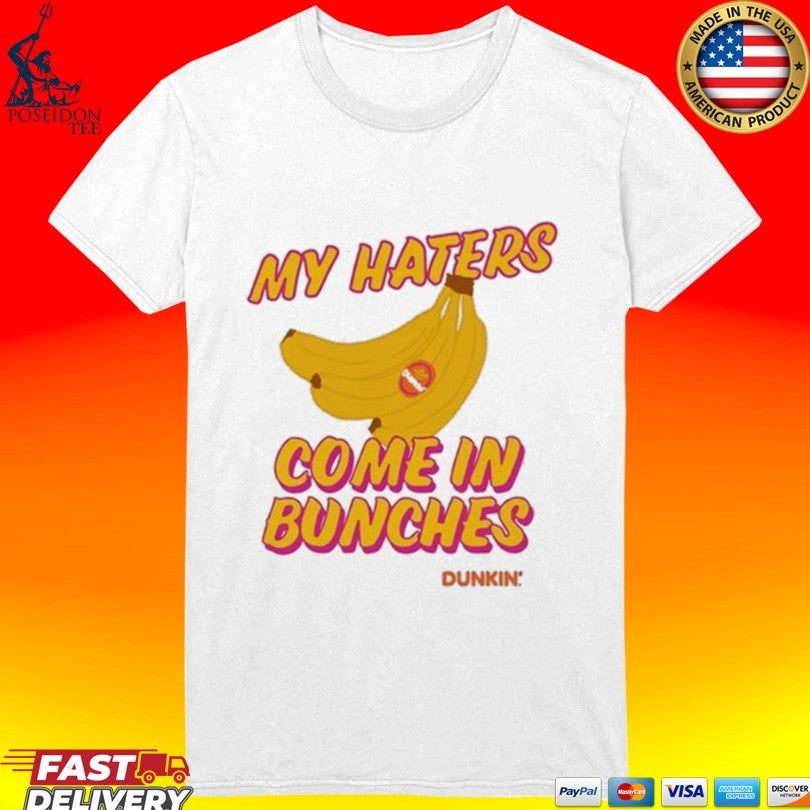 Bananas My Haters Come In Bunches Dunkin T-shirt