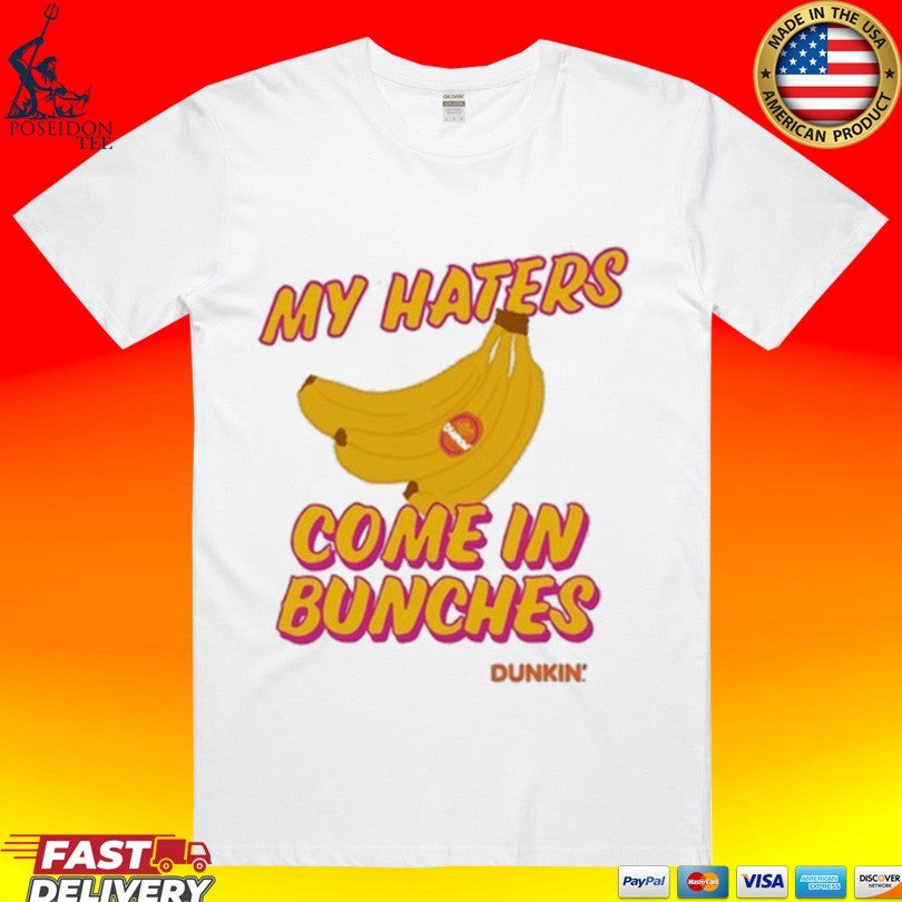Bananas My Haters Come In Bunches Dunkin T-shirt