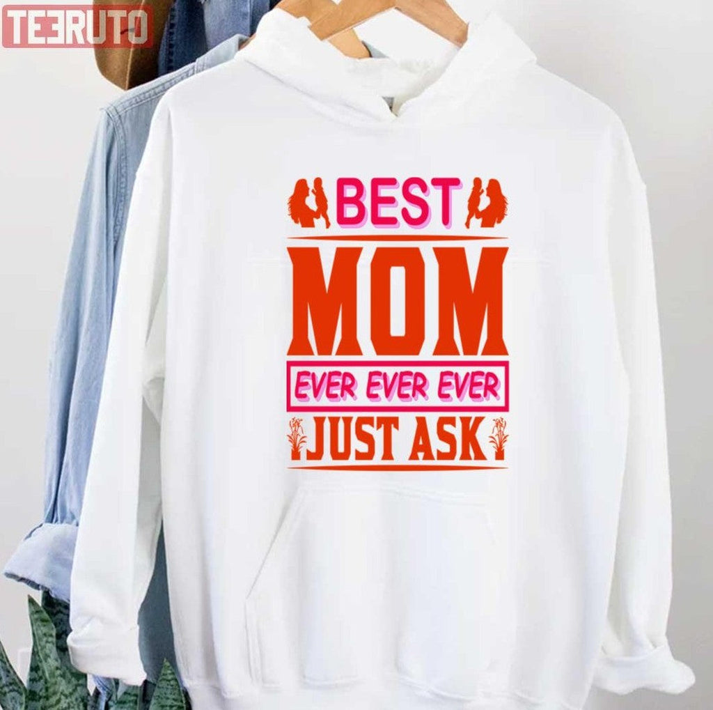 Best Mom Ever Just Ask Unisex Sweatshirt