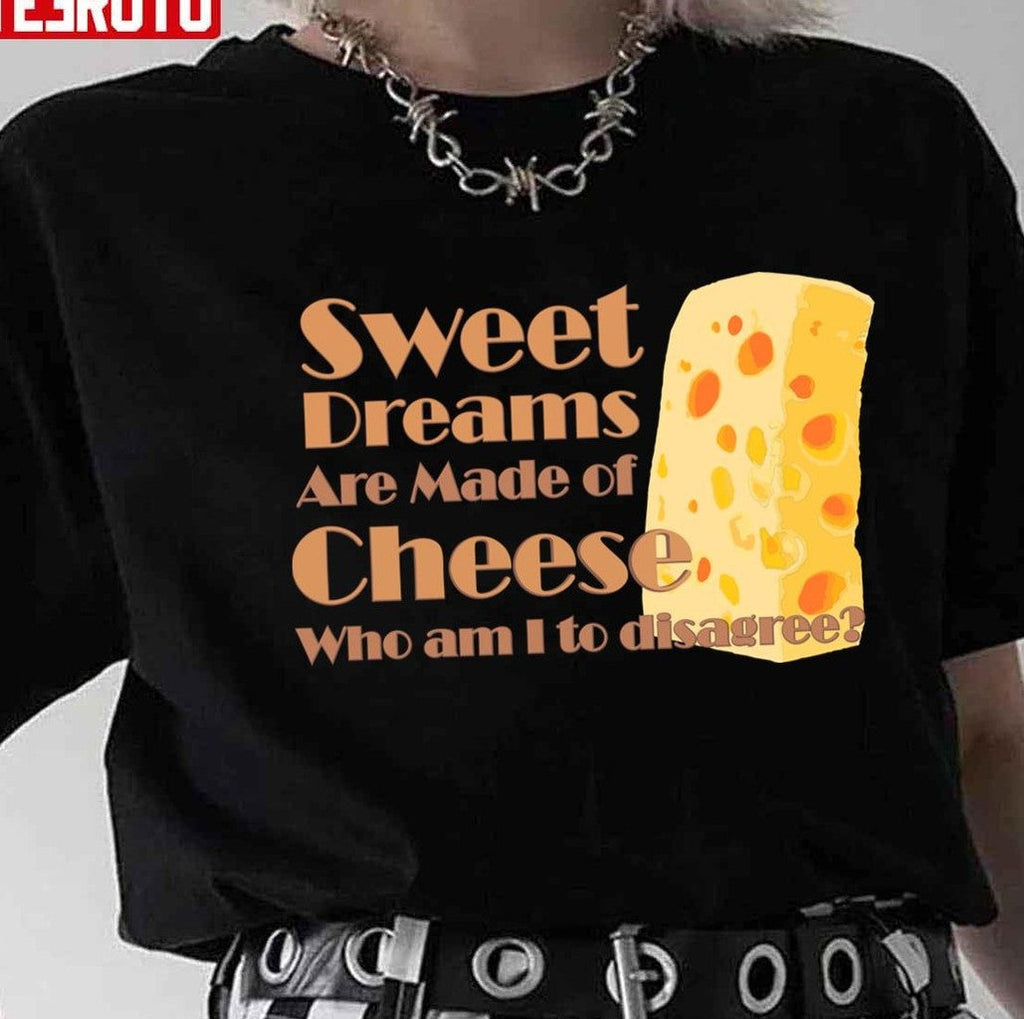 Sweet Dreams Are Made Of Cheese Who Am I To Disagree Eurythmics Unisex T-Shirt
