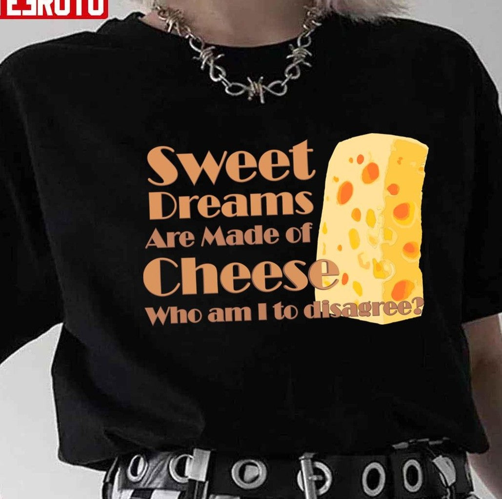 Sweet Dreams Are Made Of Cheese Who Am I To Disagree Eurythmics Unisex T-Shirt