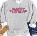 Be A Slut Do Whatever You Want Lesserafim Unisex Sweatshirt
