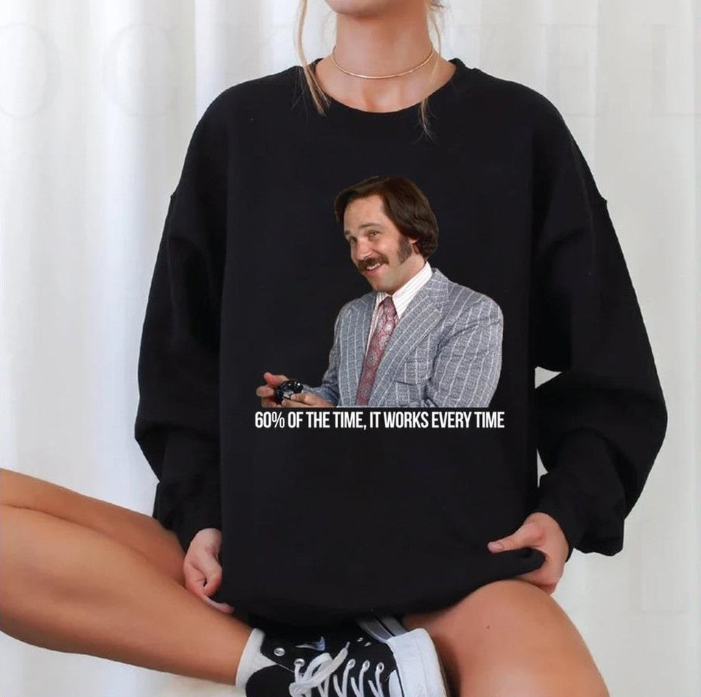 60 Of The Time It Works Every Time Anchorman Ron Burgundy Unisex Sweatshirt
