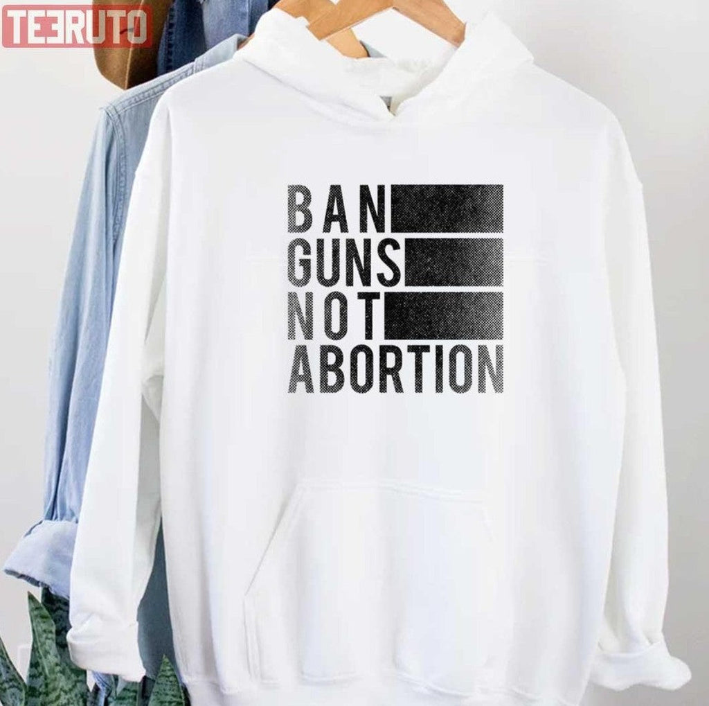 Ban Guns Not Abortion Unisex T-Shirt