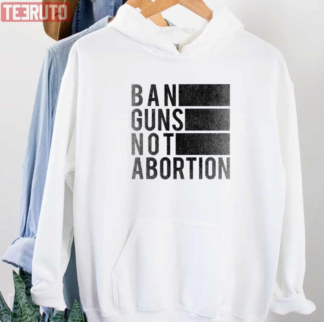 Ban Guns Not Abortion Unisex T-Shirt