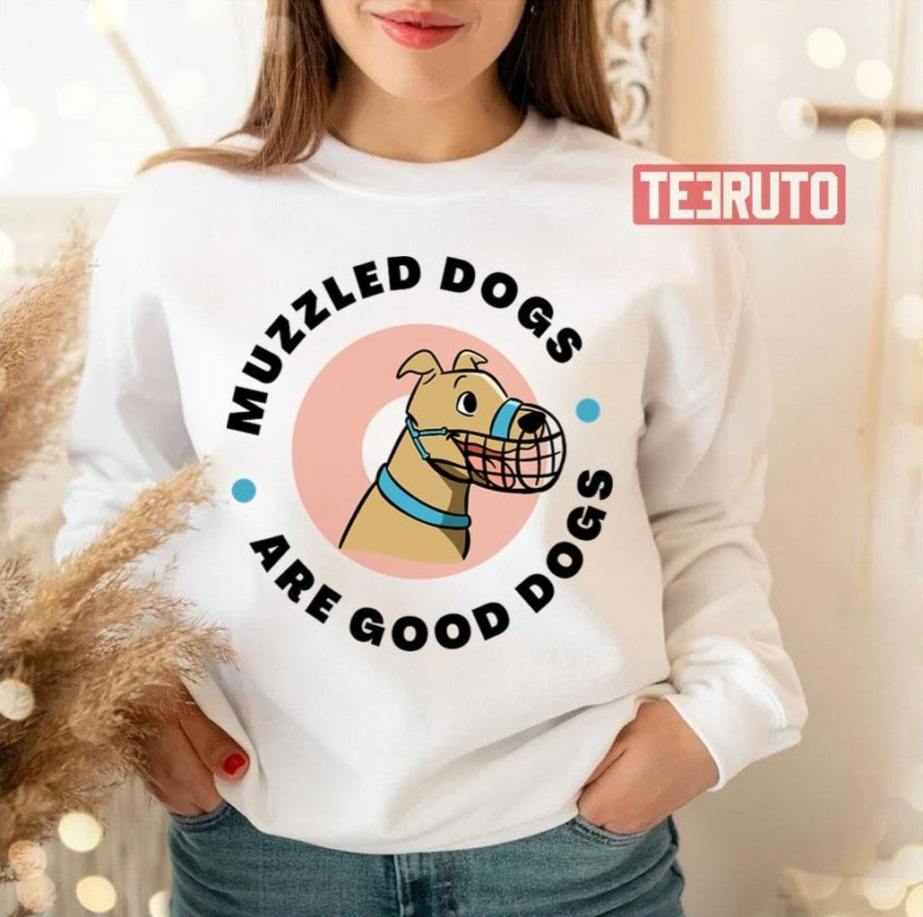 Muzzled Dogs Are Good Dogs Unisex T-Shirt