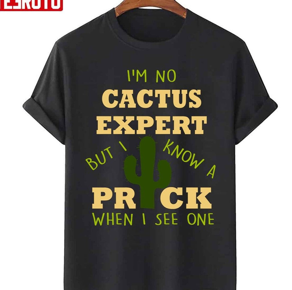 Quote I'm No Cactus Expert But I Know A Prick When I See One Unisex Sweatshirt