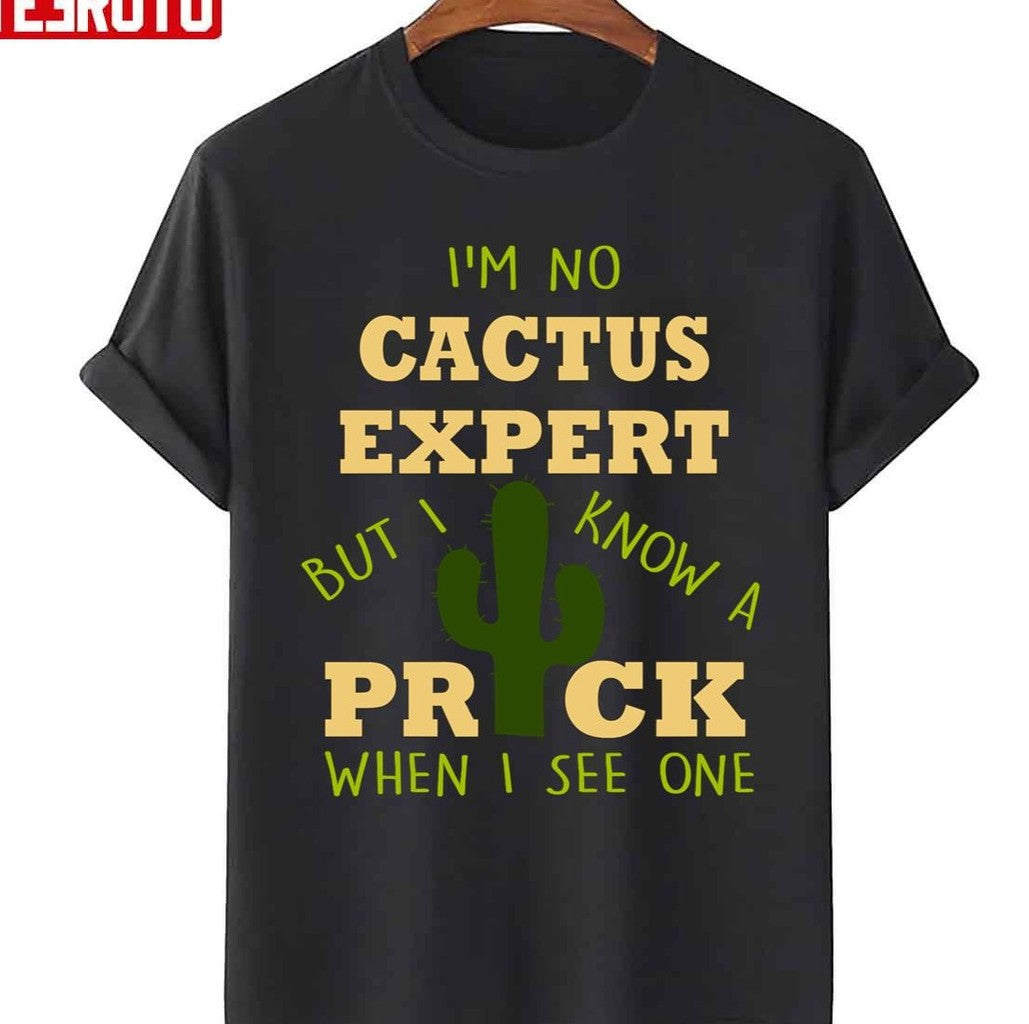Quote I'm No Cactus Expert But I Know A Prick When I See One Unisex Sweatshirt