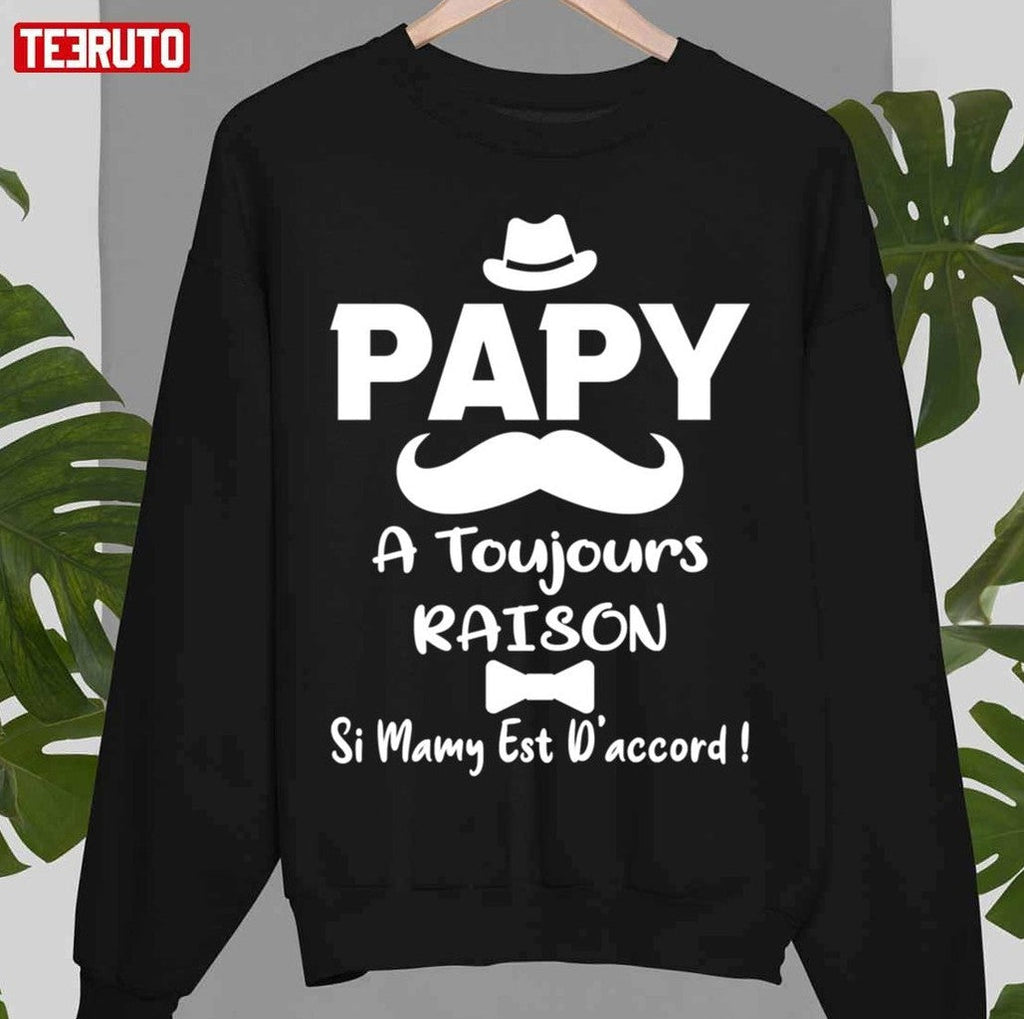 Papy A Toujours Raison Si Mamy Est D'accord FÃªte Des GrandspÃ¨res Unisex T-Shirt