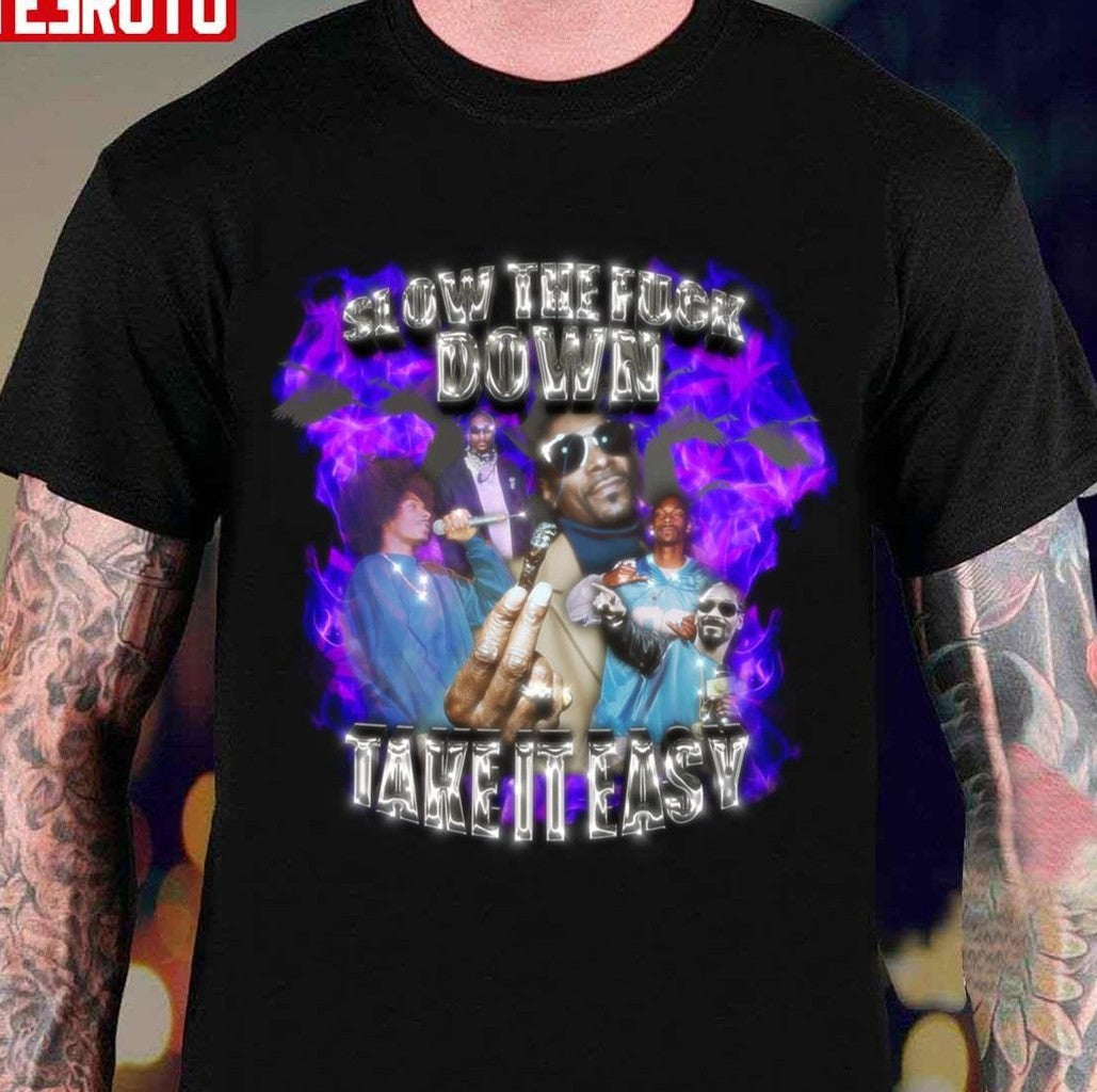 Slow The Fuck Down Take It Easy Snoop Dogg Vintage 90's Style Bootleg Unisex T-shirt
