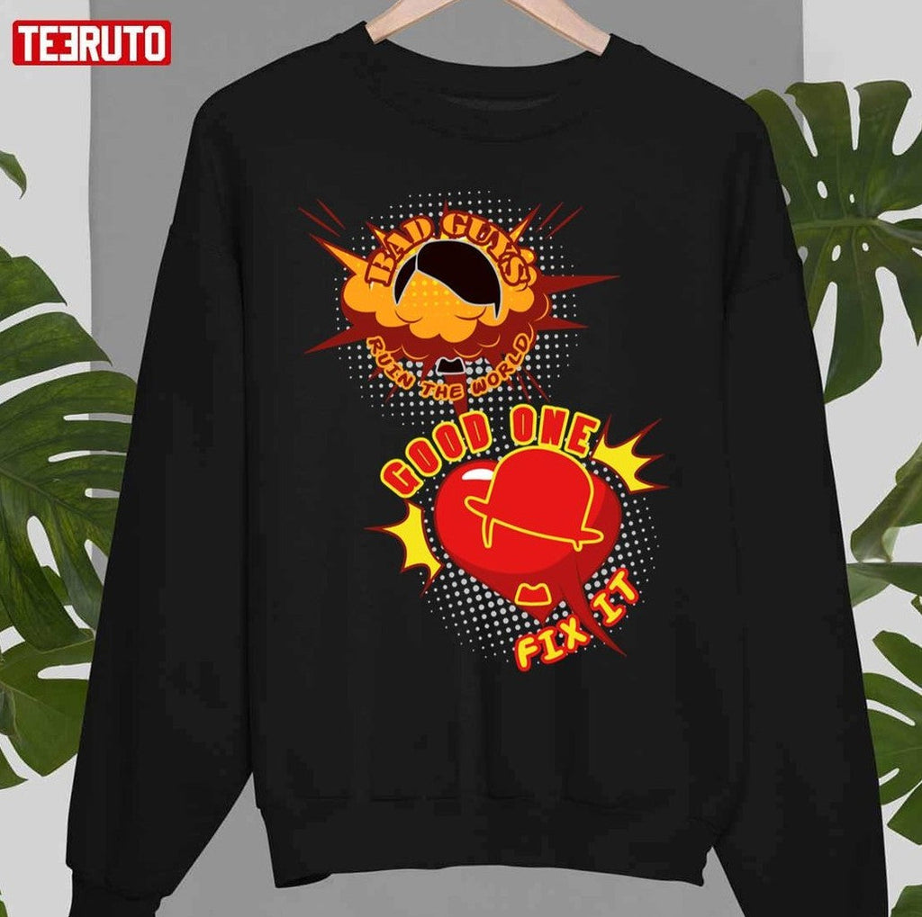 Bad Guys Ruin The World Good One Fix It Funny Unisex Sweatshirt