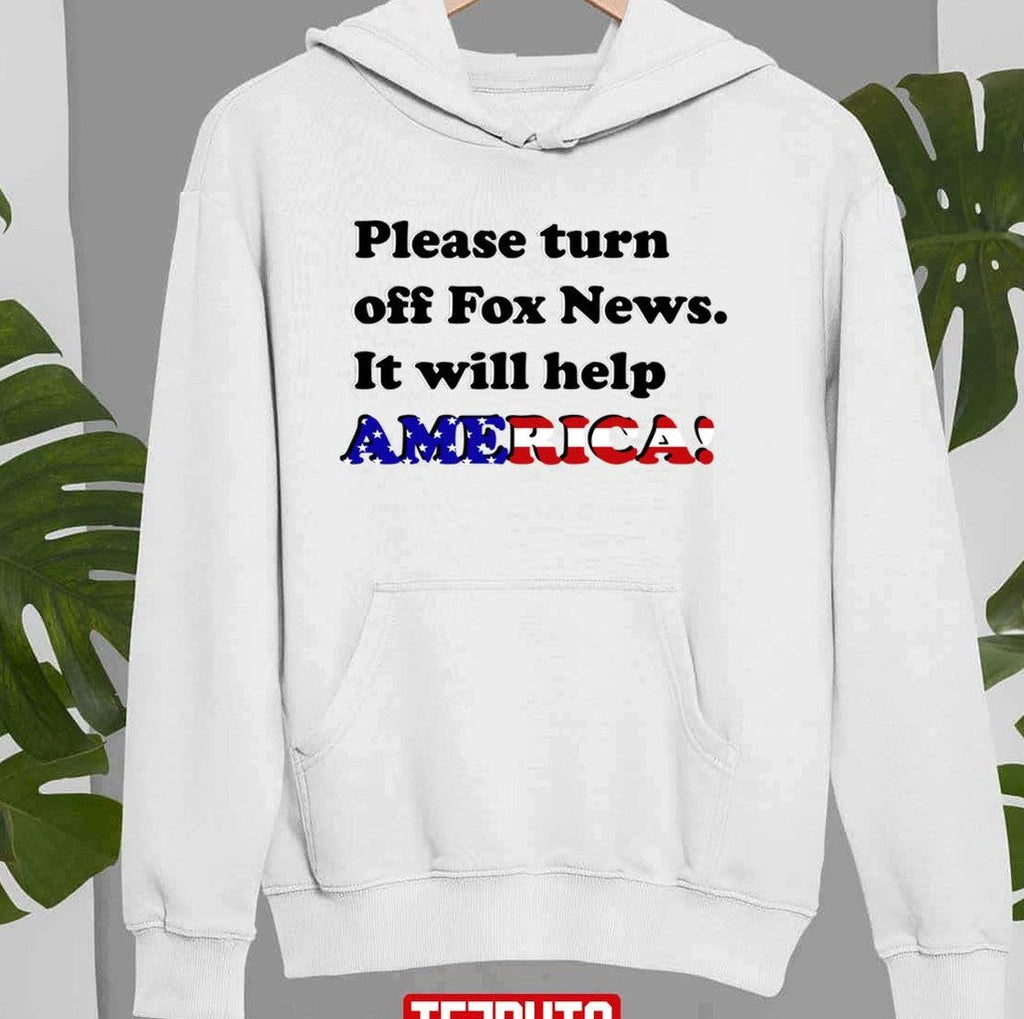 Please Turn Off Fox News It Will Help America Unisex Sweatshirt