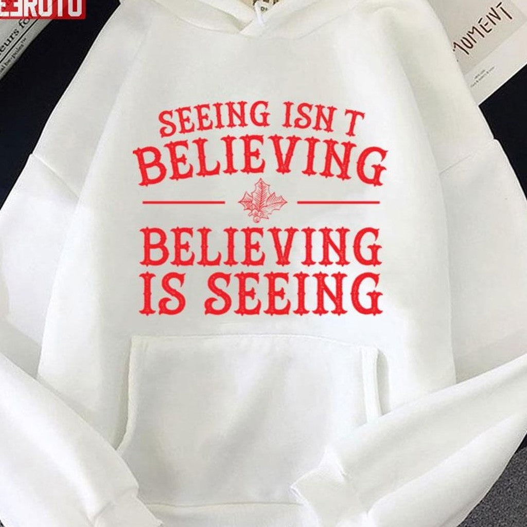 Seeing Isn't Believing Believing Is Seeing The Santa Clause Unisex Sweatshirt